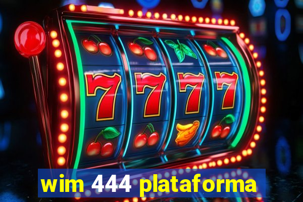 wim 444 plataforma